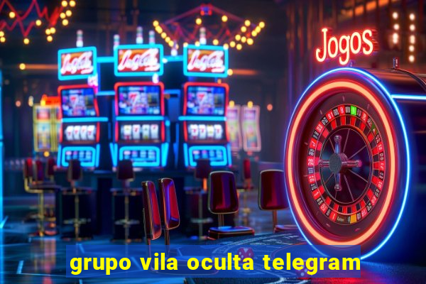 grupo vila oculta telegram